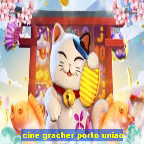 cine gracher porto uniao